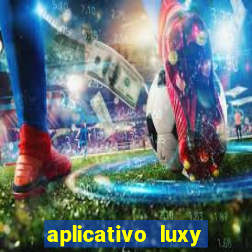 aplicativo luxy como funciona